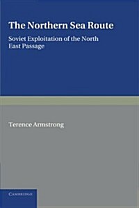 The Northern Sea Route : Soviet Exploitation of the North East Passage (Paperback)