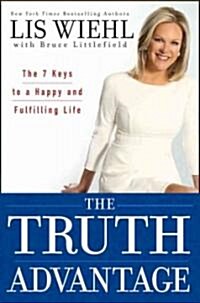 The Truth Advantage: The 7 Keys to a Happy and Fulfilling Life (Hardcover)