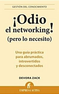 Odio el Networking! (Pero Lo Necesito): Una Guia Practica Para Abrumados, Introvertidos y Desconectados = Networking for People Who Hate Networking (Paperback)