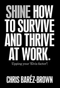 Shine: How to Survive and Thrive at Work (Paperback, Deckle Edge)