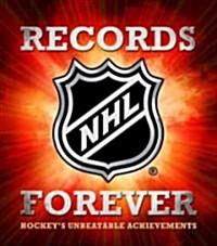 NHL Records Forever: Hockeys Unbeatable Achievements (Hardcover)