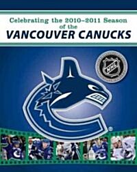 Celebrating the 2010-2011 Season of the Vancouver Canucks (Paperback)