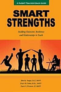 Smart Strengths: A Parent-Teacher Coach Guide to Building Character, Resilience, and Relationships in Youth                                            (Paperback)
