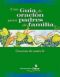 Una Guia de oracion para padres de familia / A Parent Guide to Prayer (Paperback, Student)