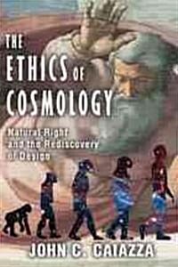 The Ethics of Cosmology: Natural Right and the Rediscovery of Design (Hardcover)