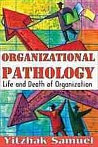 Organizational Pathology: Life and Death of Organizations (Paperback)