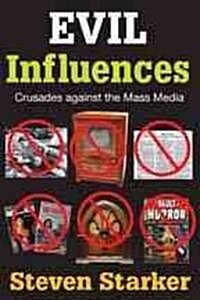 Evil Influences: Crusades Against the Mass Media (Paperback)