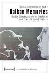 Balkan Memories: Media Constructions of National and Transnational History (Paperback)