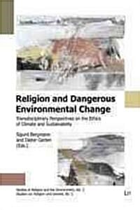 Religion and Dangerous Environmental Change, 2: Transdisciplinary Perspectives on the Ethics of Climate and Sustainability (Paperback)