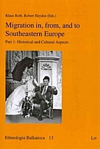 Migration In, From, and to Southeastern Europe, 13: Part 1 - Historical and Cultural Aspects (Paperback)