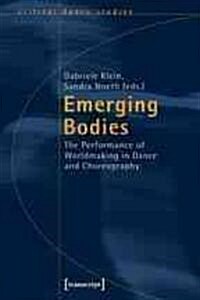 Emerging Bodies: The Performance of Worldmaking in Dance and Choreography (Paperback)