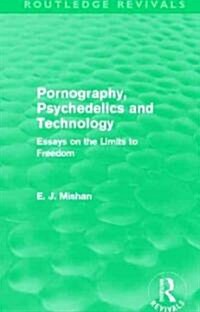 Pornography, Psychedelics and Technology (Routledge Revivals) : Essays on the Limits to Freedom (Hardcover)