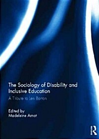 The Sociology of Disability and Inclusive Education : A Tribute to Len Barton (Hardcover)