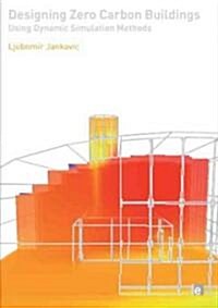 Designing Zero Carbon Buildings Using Dynamic Simulation Methods (Paperback)