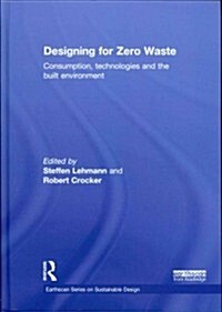 Designing for Zero Waste : Consumption, Technologies and the Built Environment (Hardcover)