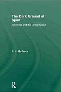 The Dark Ground of Spirit : Schelling and the Unconscious (Hardcover)