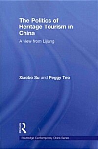 The Politics of Heritage Tourism in China : A View from Lijiang (Paperback)