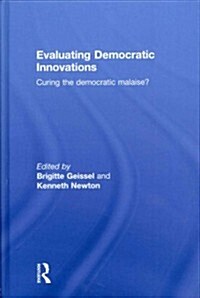 Evaluating Democratic Innovations : Curing the Democratic Malaise? (Hardcover)