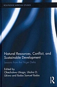 Natural Resources, Conflict, and Sustainable Development : Lessons from the Niger Delta (Hardcover)