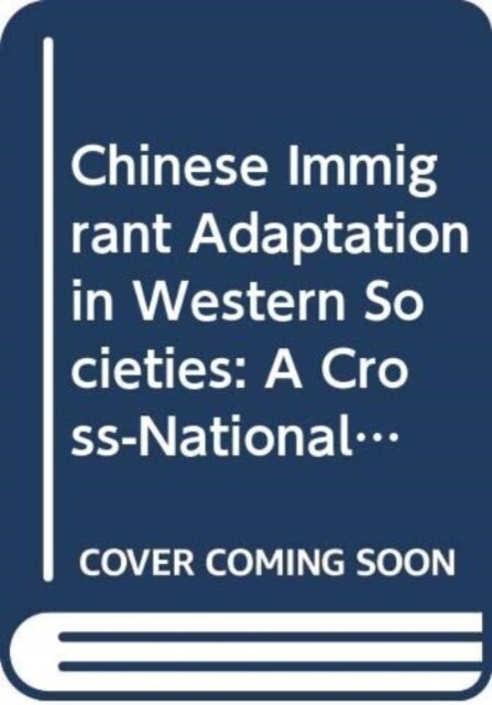 Chinese Immigrant Adaptation in Western Societies : A Cross-National Comparison (Hardcover)
