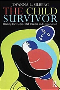 The Child Survivor : Healing Developmental Trauma and Dissociation (Paperback)