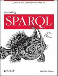 Learning SPARQL : querying and updating with SPARQL 1.1 / 1st ed