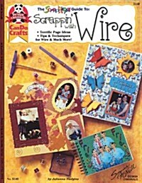 Scrappin with Wire: Terrific Page Ideas Tips & Techniques for Wire & Much More (Paperback)