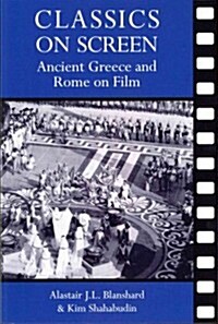 Classics on Screen : Ancient Greece and Rome on Film (Paperback)