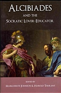 Alcibiades and the Socratic Lover-Educator (Hardcover)