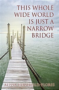 How I Learned to Embrace Life: This Whole Wide World Is Just a Narrow Bridge (Paperback)