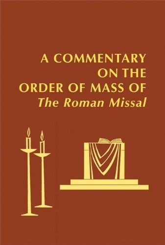 A Commentary on the Order of Mass of the Roman Missal: A New English Translation (Hardcover)