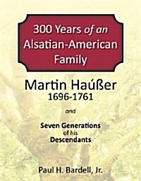 300 Years of an Alsatian-American Family (Paperback)