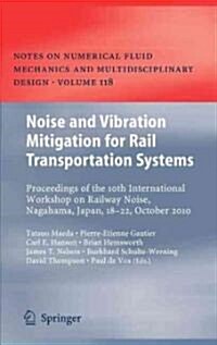 Noise and Vibration Mitigation for Rail Transportation Systems: Proceedings of the 10th International Workshop on Railway Noise, Nagahama, Japan, 18-2 (Hardcover, 2012)