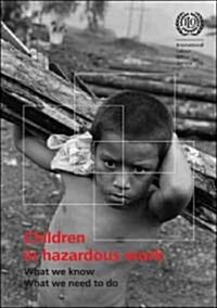 Children in Hazardous Work: What We Know, What We Need to Do (Paperback)