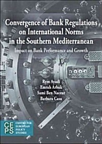 Convergence of Bank Regulations on International Norms in the Southern Mediterranean: Impact on Bank Performance and Growth (Paperback)