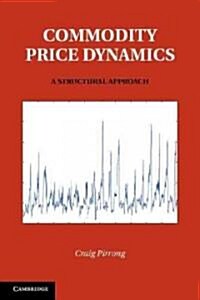 Commodity Price Dynamics : A Structural Approach (Hardcover)