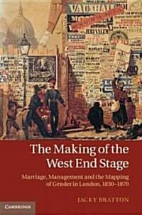 The Making of the West End Stage : Marriage, Management and the Mapping of Gender in London, 1830–1870 (Hardcover)