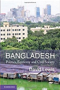 Bangladesh : Politics, Economy and Civil Society (Hardcover)