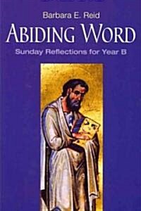 Abiding Word: Sunday Reflections for Year B (Paperback)