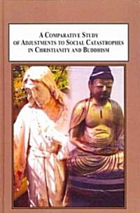 A Comparative Study of Adjustments to Social Catastrophes in Christianity and Buddhism (Hardcover)