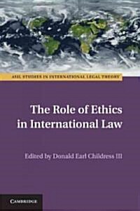 The Role of Ethics in International Law (Hardcover)