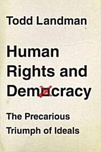 Human Rights and Democracy : The Precarious Triumph of Ideals (Hardcover)