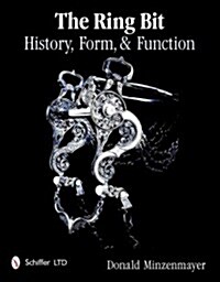 The Ring Bit: History, Form, & Function (Hardcover)