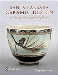 Santa Barbara Ceramic Design: Art Pottery from Americas Riviera (Hardcover)