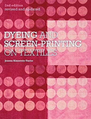Dyeing and Screen-Printing on Textiles : Revised and Updated (Paperback, 2 Revised edition)