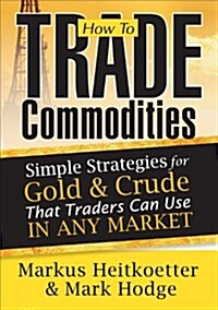 How to Trade Commodities: Simple Strategies for Gold and Crude That Traders Can Use in Any Market (DVD)