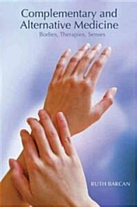 Complementary and Alternative Medicine : Bodies, Therapies, Senses (Paperback)