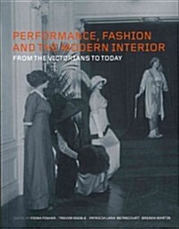 Performance, Fashion and the Modern Interior : From the Victorians to Today (Paperback)