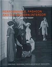 Performance, Fashion and the Modern Interior : From the Victorians to Today (Hardcover)