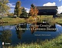 Timeless Crossings: Vermonts Covered Bridges (Hardcover)